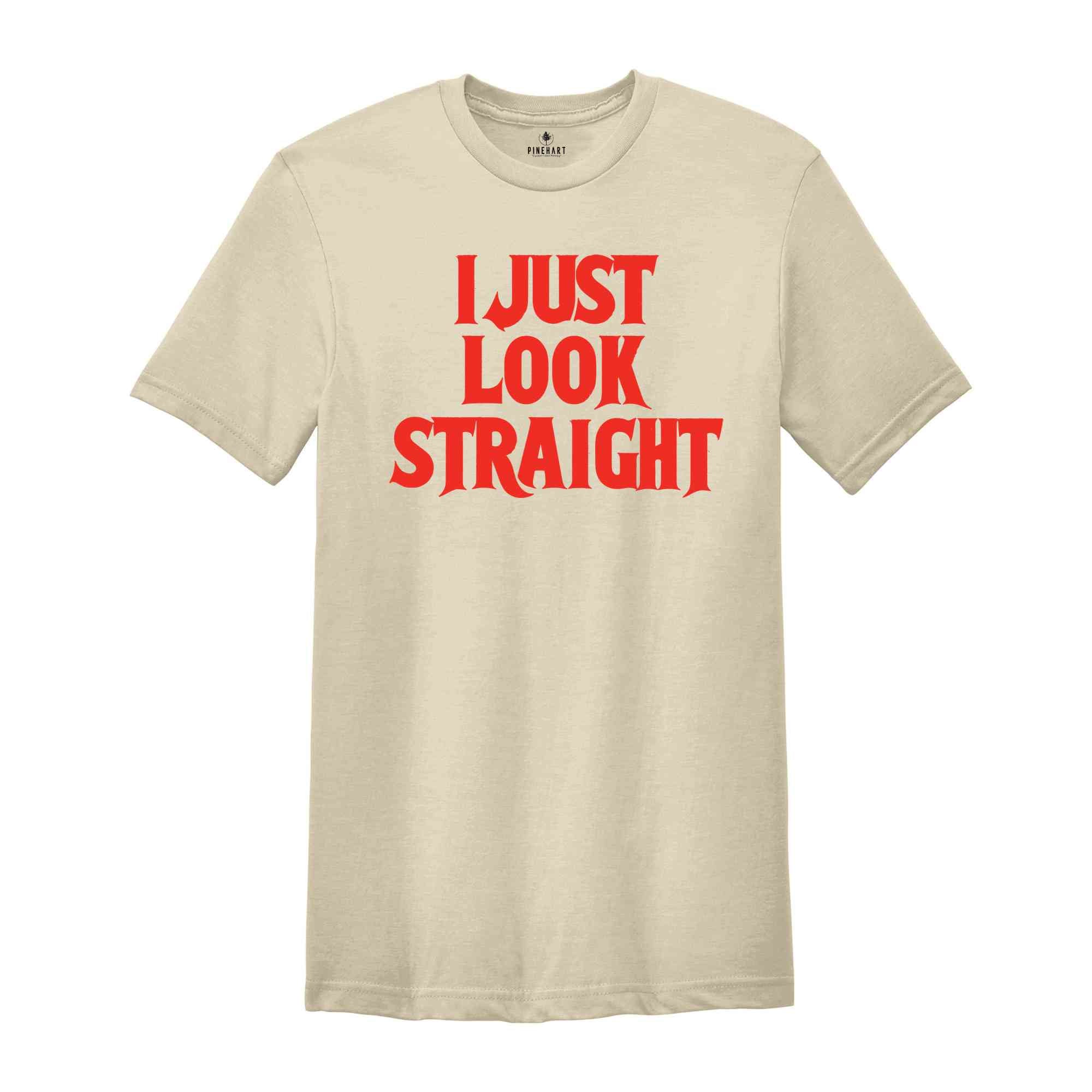 I Just Look Straight Shirt, Funny Queer Shirt, Saractic Queer Shirt, Pride Month Shirt, LGBTQ Gift, Funny Gay Shirt