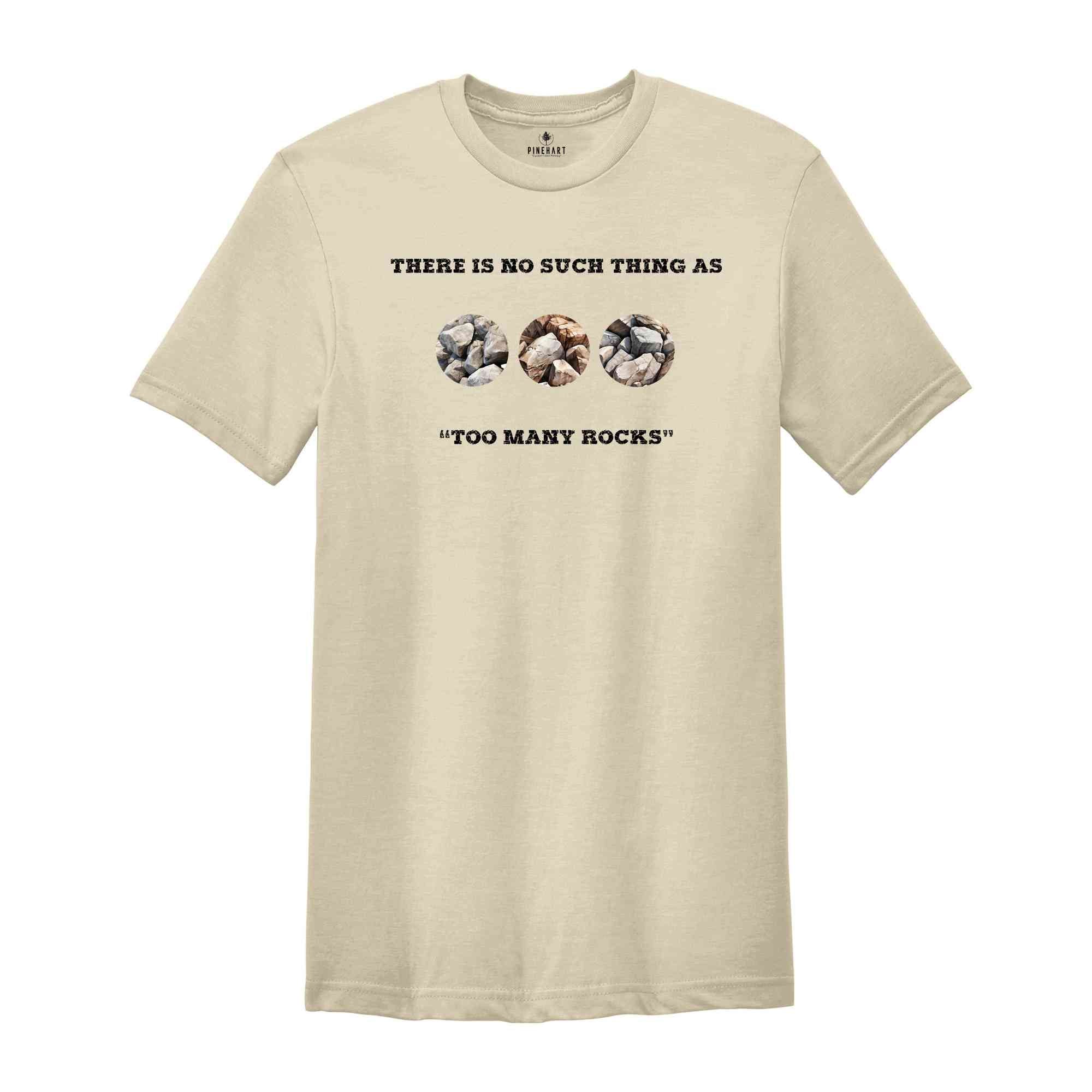 There Is No Such Thing As Too Many Rocks Shirt, Geologist Shirt, Archaeologist Shirt, Lithics Shirt, Archaeological Finds