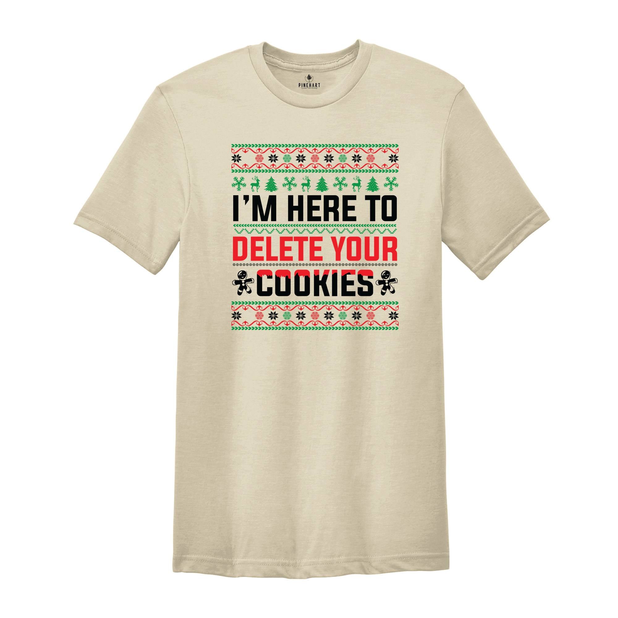 I'm Here To Delete Your Cookies Shirt, Christmas Programmer Shirt, Software Developer Shirt, Engineer Shirt, Christmas Shirt, Ugly Shirt