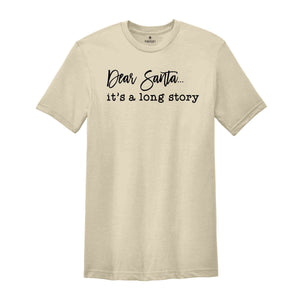 Dear Santa, It's A Long Story Tee, Funny Christmas Shirt, Christmas Gift, Christmas Party Tee, Xmas Tee