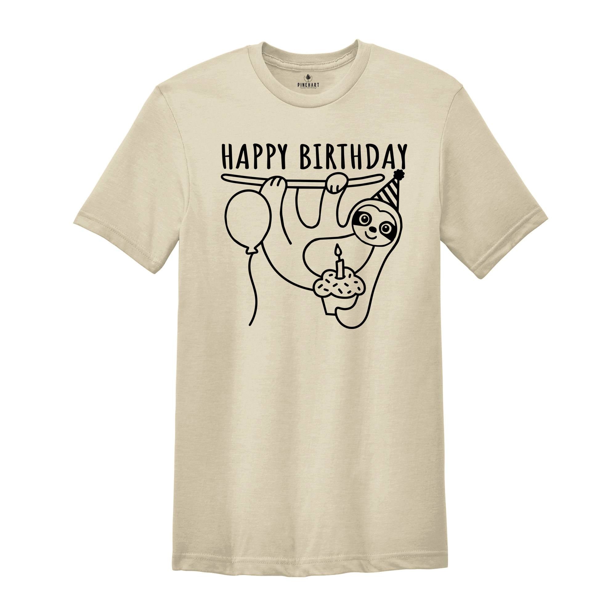 Happy Birthday Sloth T-shirt, Sloth Tee, Sloth Gift, Birthday T-shirt, Sloth Lovers Tee, Birthday Gift, Cute Sloth Tee, Animal Lover Gift