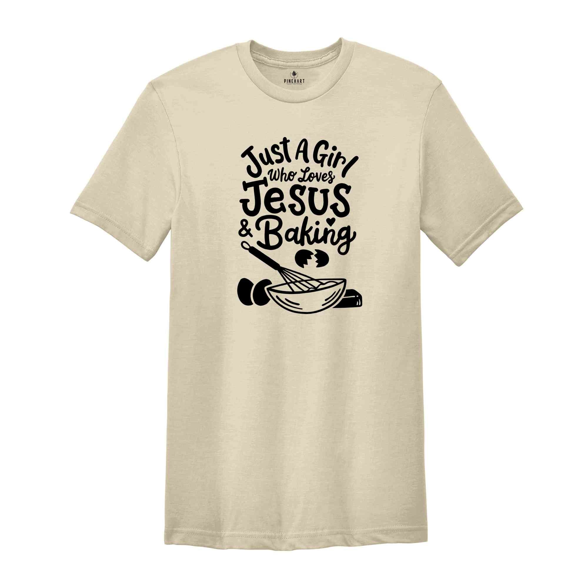 Just a Girl Who Loves Jesus & Baking Shirt, Funny Baking T-Shirt, Funny Jesus Tee, Baker Gift Tee, Bakery T-Shirt, Bakery Chef Gifts