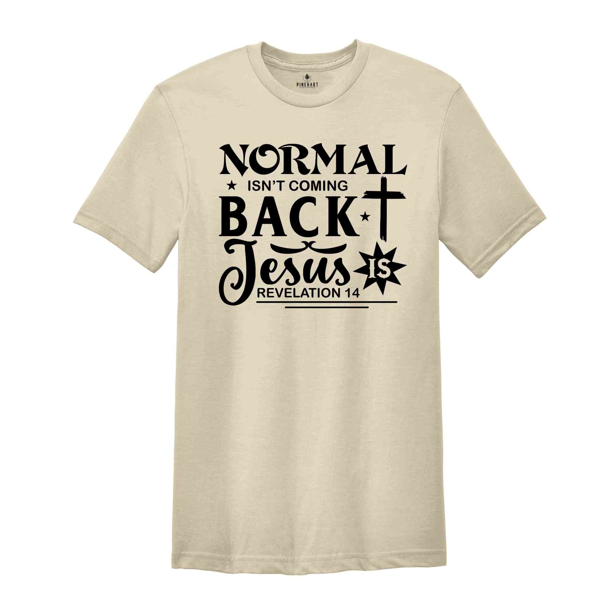 Normal Isn't Coming Back Jesus Shirt, Jesus Shirt, Christian T-shirts, Religious Shirt, Prayer Shirt