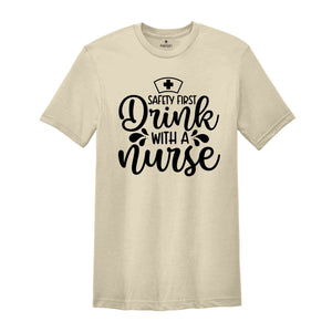 Safety First Drink With a Nurse Shirt, Funny Drinking Shirt, Nurse Life Tee, Nurse Gift, Alcohol Shirt, Cute Nurse Tee, Future Nurse