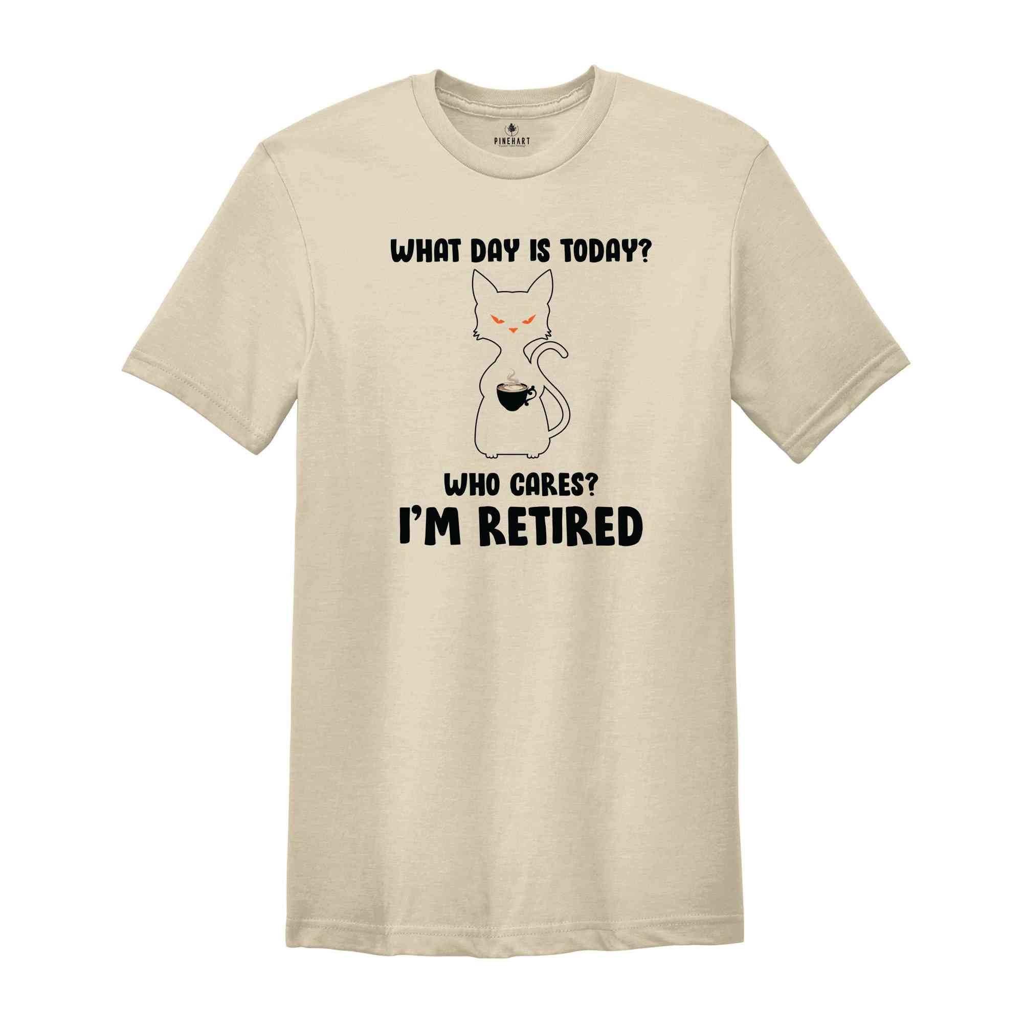 What Day Is Today Who Cares I'm Retired Shirt, Retired 2024 Shirt, Funny Black Cat Shirt, Retirement Gift, Funny Retired Shirt