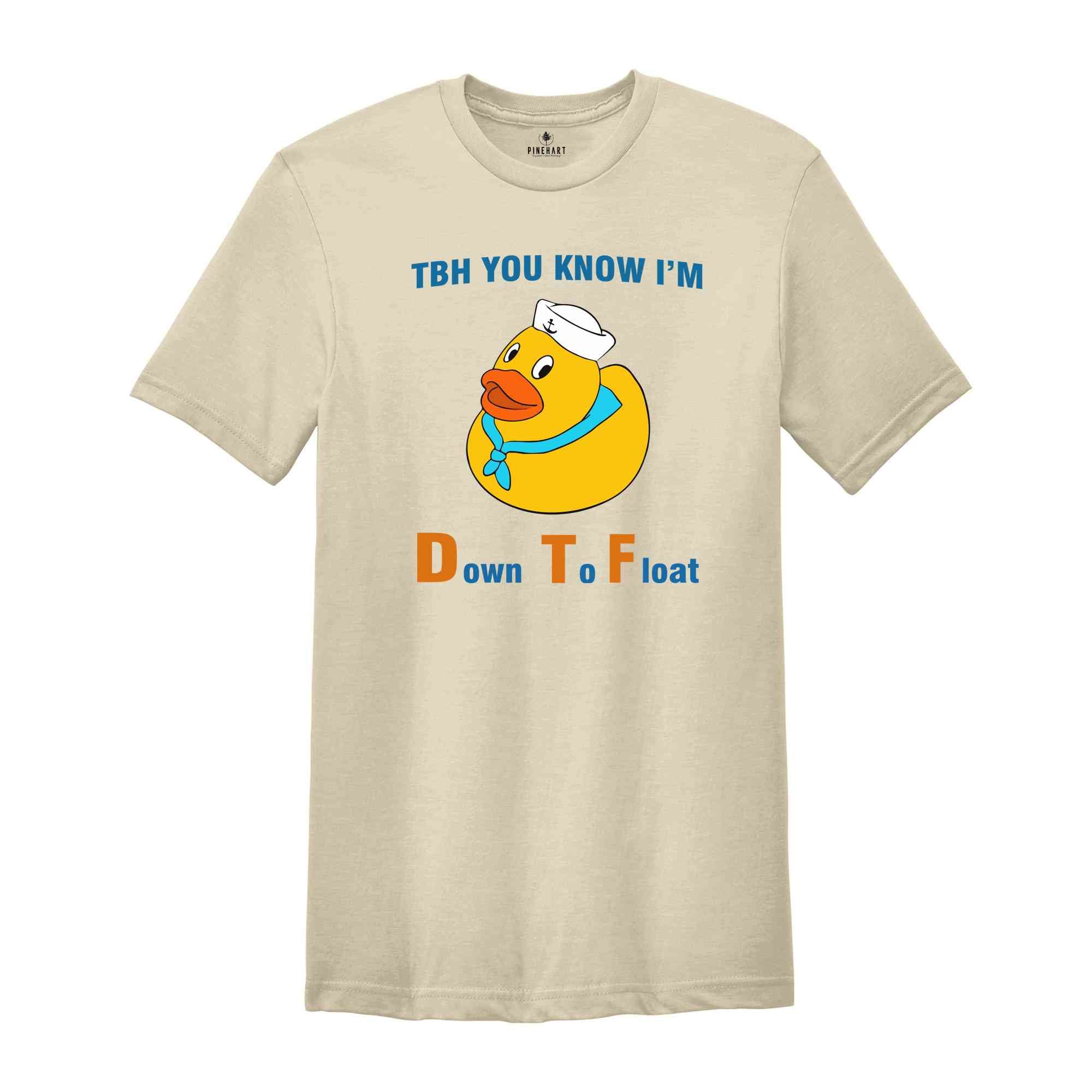 TBH You Know I'm Down To Float Shirt, Rubber Duck Shirt, Lake Life Shirt, Humorous Boat Duck Shirt, Funny Nautical T-shirt, Pool Party Shirt