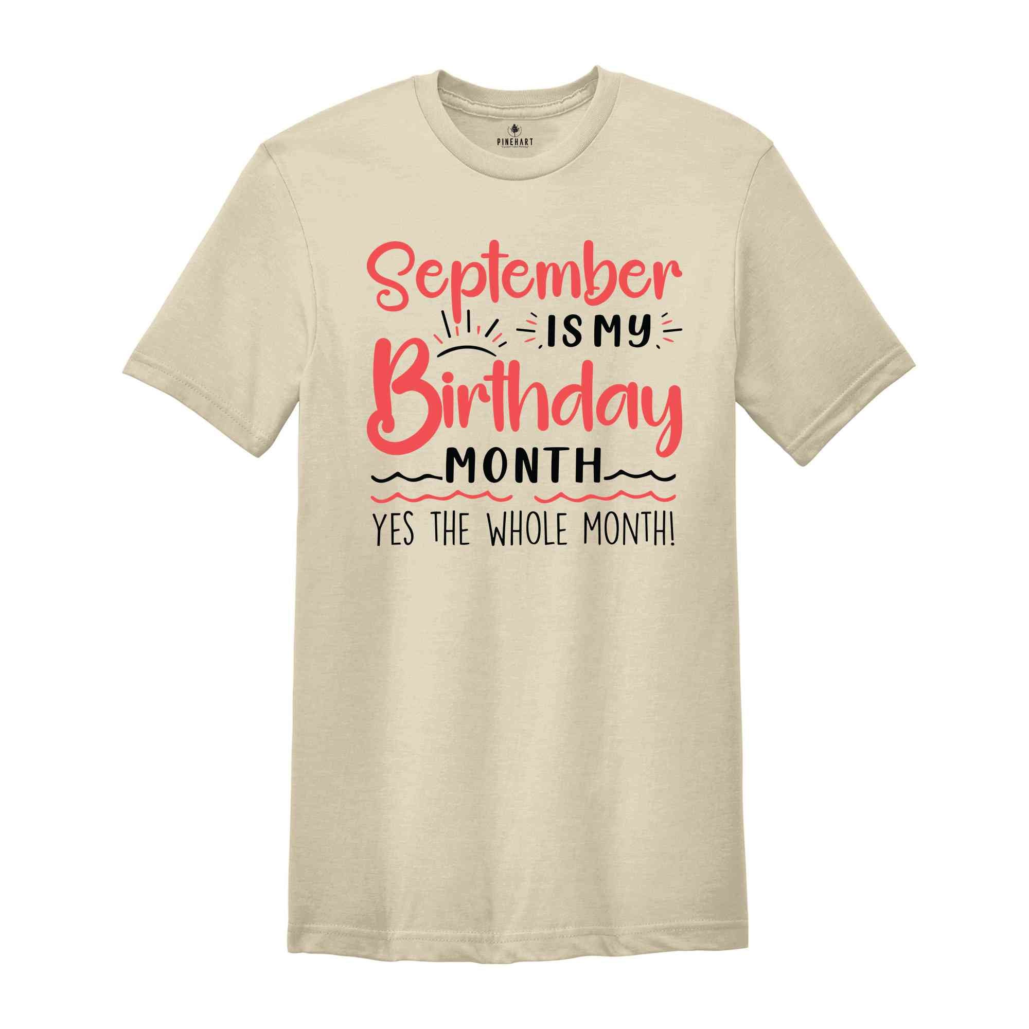 September Is My Birthday Yes The Whole Month Shirt, September Birthday Shirt, Birthday Shirt, Birthday Gift, Funny Birthday Shirt