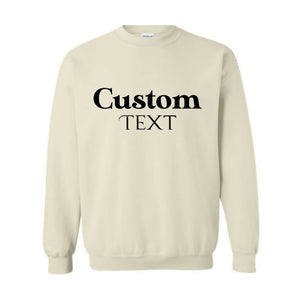 Custom Text Sweatshirt, Custom Text Hoodie, Your Text Here, Custom Quote, Personalized Sweatshirt, Crewneck Sweater, Custom Logo Sweatshirt