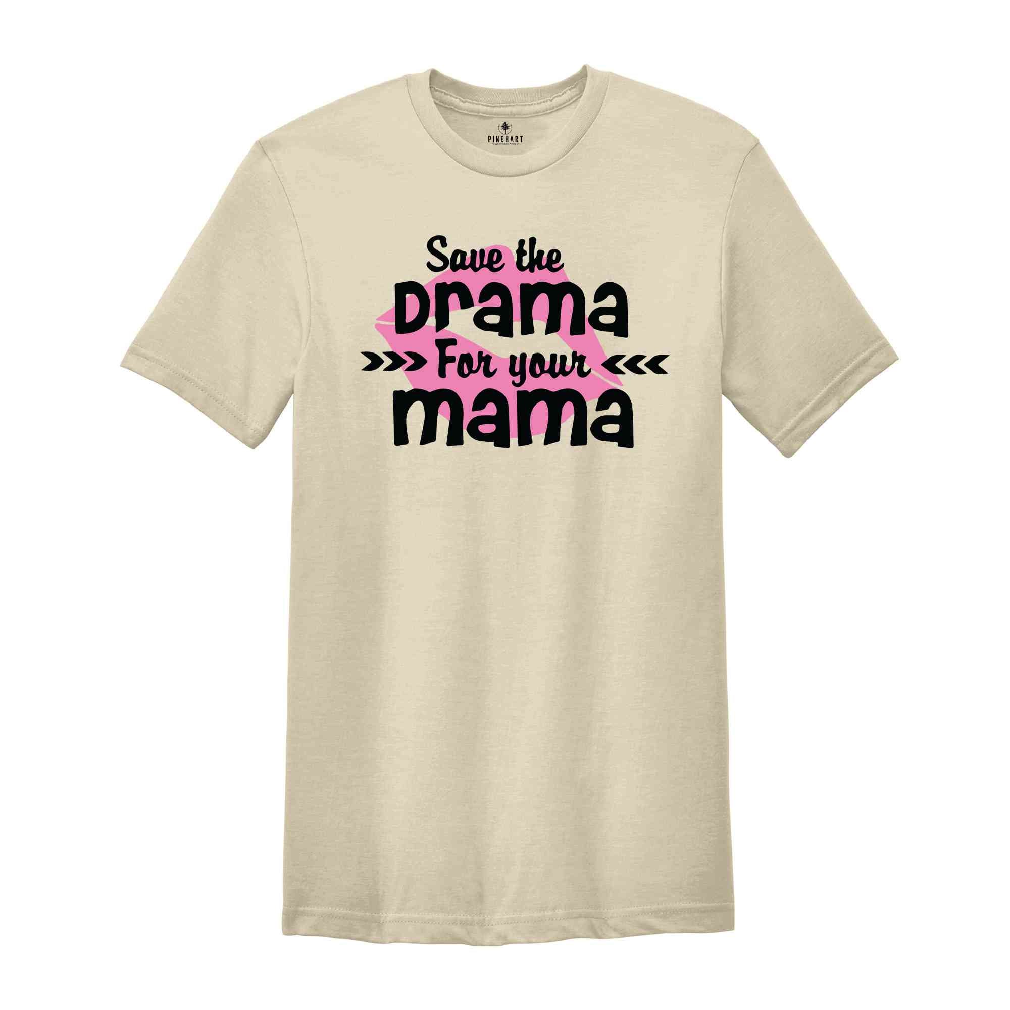 Save The Drama For Your Mama T-Shirt, Funny Women Shirt, Funny Sarcastic Shirt, Drama For Your Mama Shirt