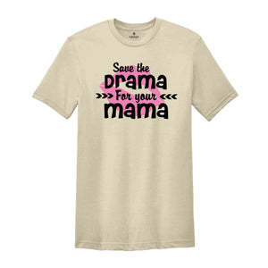 Save The Drama For Your Mama T-Shirt, Funny Women Shirt, Funny Sarcastic Shirt, Drama For Your Mama Shirt