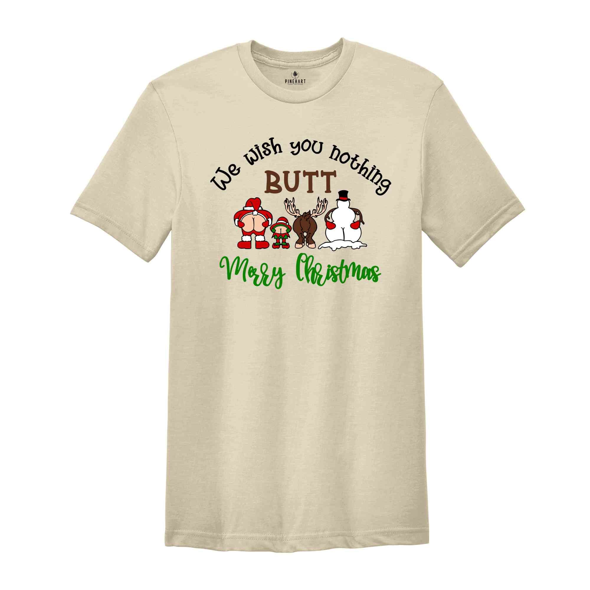 We Wish You Nothing Butt Merry Christmas Shirt, Funny Christmas Shirt, Christmas Family Shirt, Christmas Crew Shirt