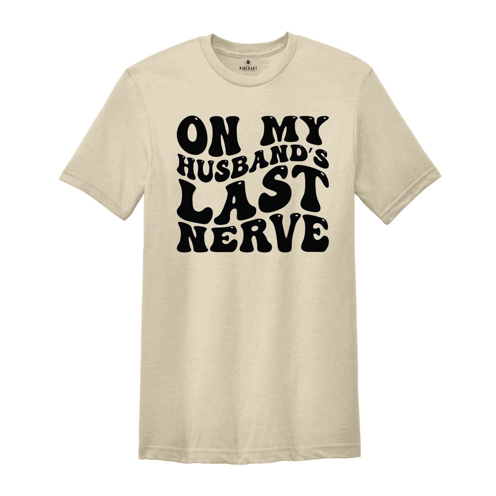 On My Husbands Last Nerve T-Shirt, Funny Wifey Shirt, Funny Mom Shirt, Mother's Day Shirt, Mom's Birthday Gift