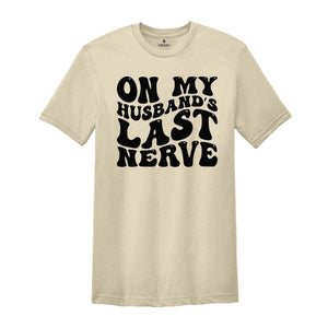 On My Husbands Last Nerve T-Shirt, Funny Wifey Shirt, Funny Mom Shirt, Mother's Day Shirt, Mom's Birthday Gift