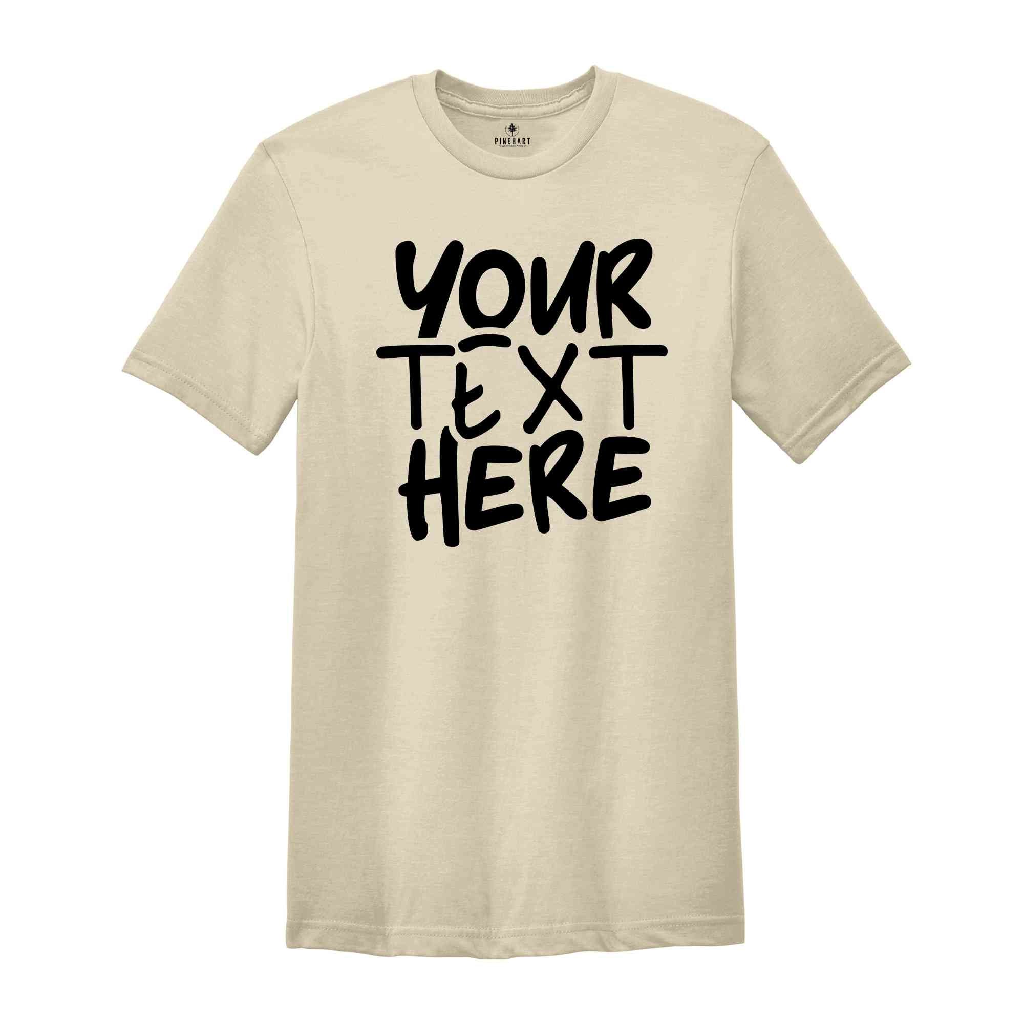 Your Text Here Shirt, Personalized Shirt, Custom Text Tshirt, Personalized Tshirt, Your Text Here, Insert Your Text Tshirt