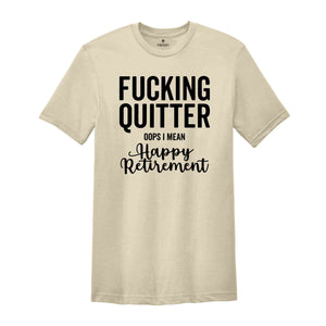 Fucking Quitter Happy Retirement Shirt, Funny Retirement Shirt, Sarcastic Retirement Gift, Gift for Retired, Happy Retirement Tee