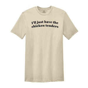 I'll Just Have The Chicken Tenders Shirt, Chicken Tender Lover Shirt, Funny Farm Animal Shirt, Chicken Tender Lover Gift