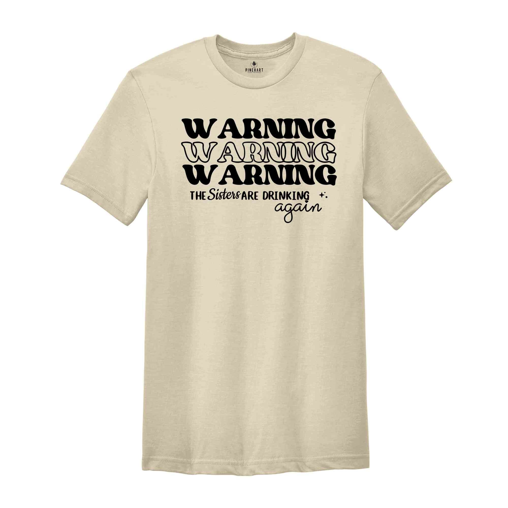 Warning The Sisters Are Drinking Again Shirt, Funny Sisters Shirts, Best Friend Shirt, Gift For Sister