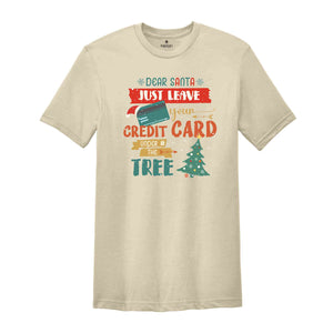 Dear Santa Just Leave Your Credit Card Under The Tree Shirt, Funny Christmas Shirt, Christmas Tree Shirt, Christmas Gift Shirt,