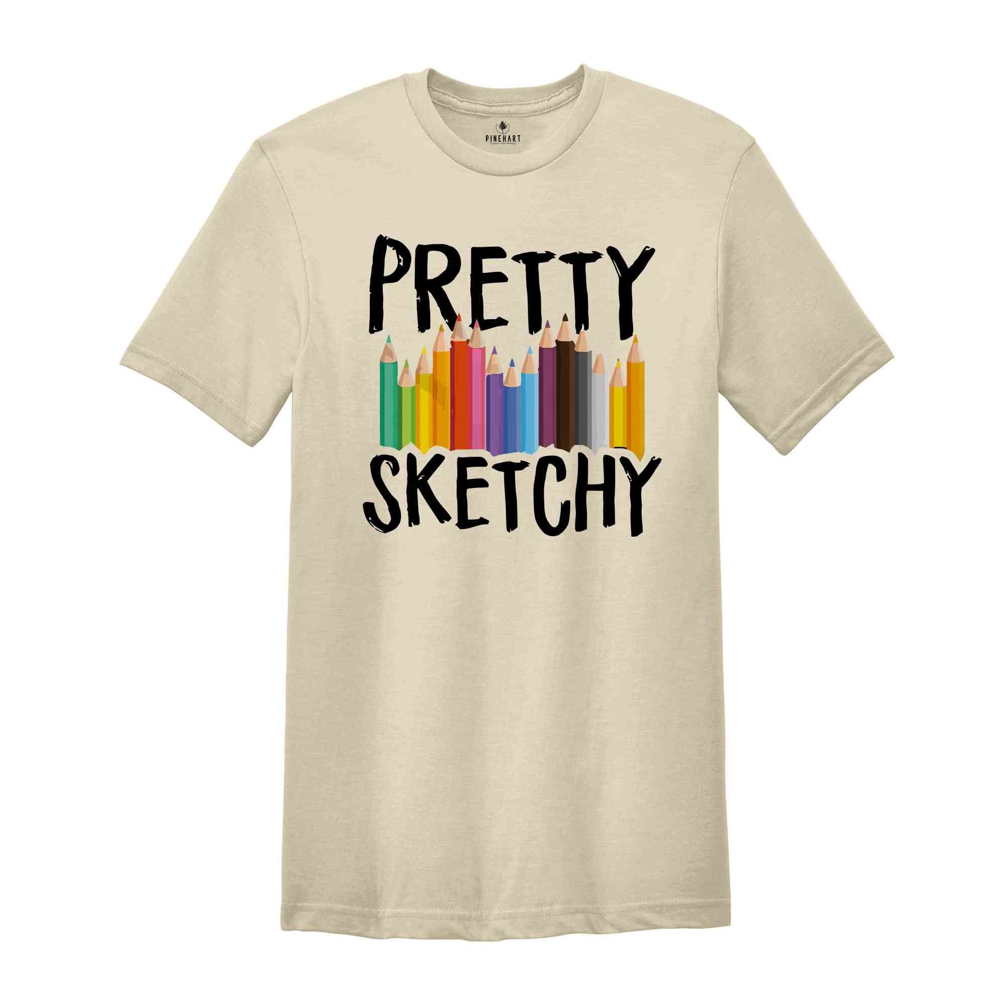 Pretty Sketchy Shirt, Artist Shirt, Painter Shirt, Sketching T Shirt, Artist T-Shirt, Art Lover Tee, Artist Hoodie, Painting Shirt