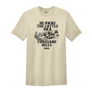 He Owns The Cattle On A Thousand Hills Shirt, Inspirational Shirt, Christian Shirt, Western Shirt, Bible Verse Shirt, Religious Shirt