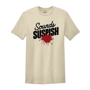 Sounds Suspish True Crime Shirt, Horror T Shirt, Crime Show T-Shirt, Murder Shows Shirt, Serial Killer Shirt, Murder Mystery T-Shirt, Crime