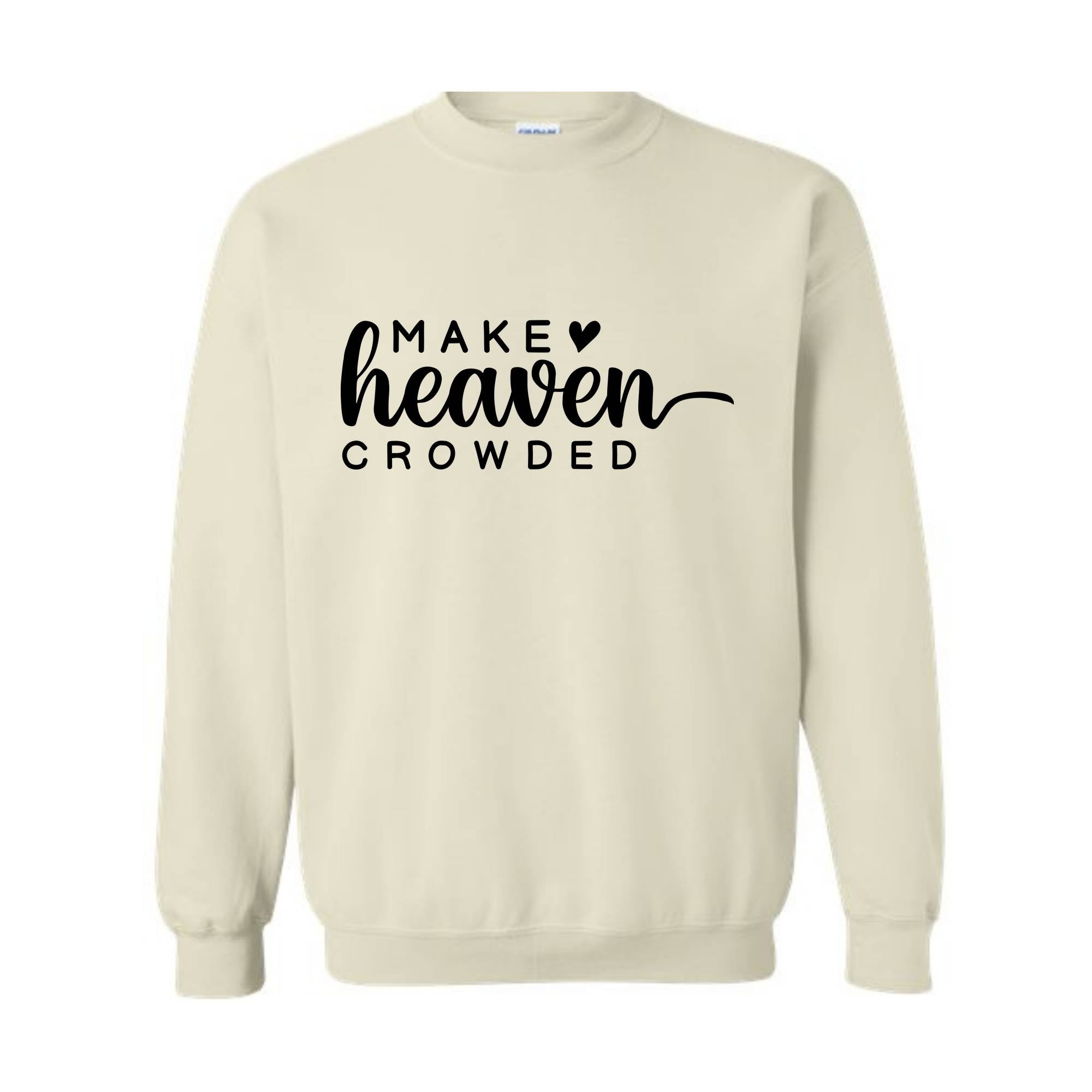 Make Heaven Crowded Sweatshirt, Religious Hoodie, Christian Sweatshirt, Bible Hoodie, Inspirational Hoodie, Faith Hoodie, Church Hoodie