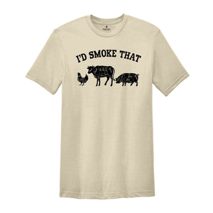 I'd Smoke That Shirt, Farmer Gift for Dad, Lover Shirt, Parents Food Shirt, Meat Smoker Shirt, Funny Shirt For Men