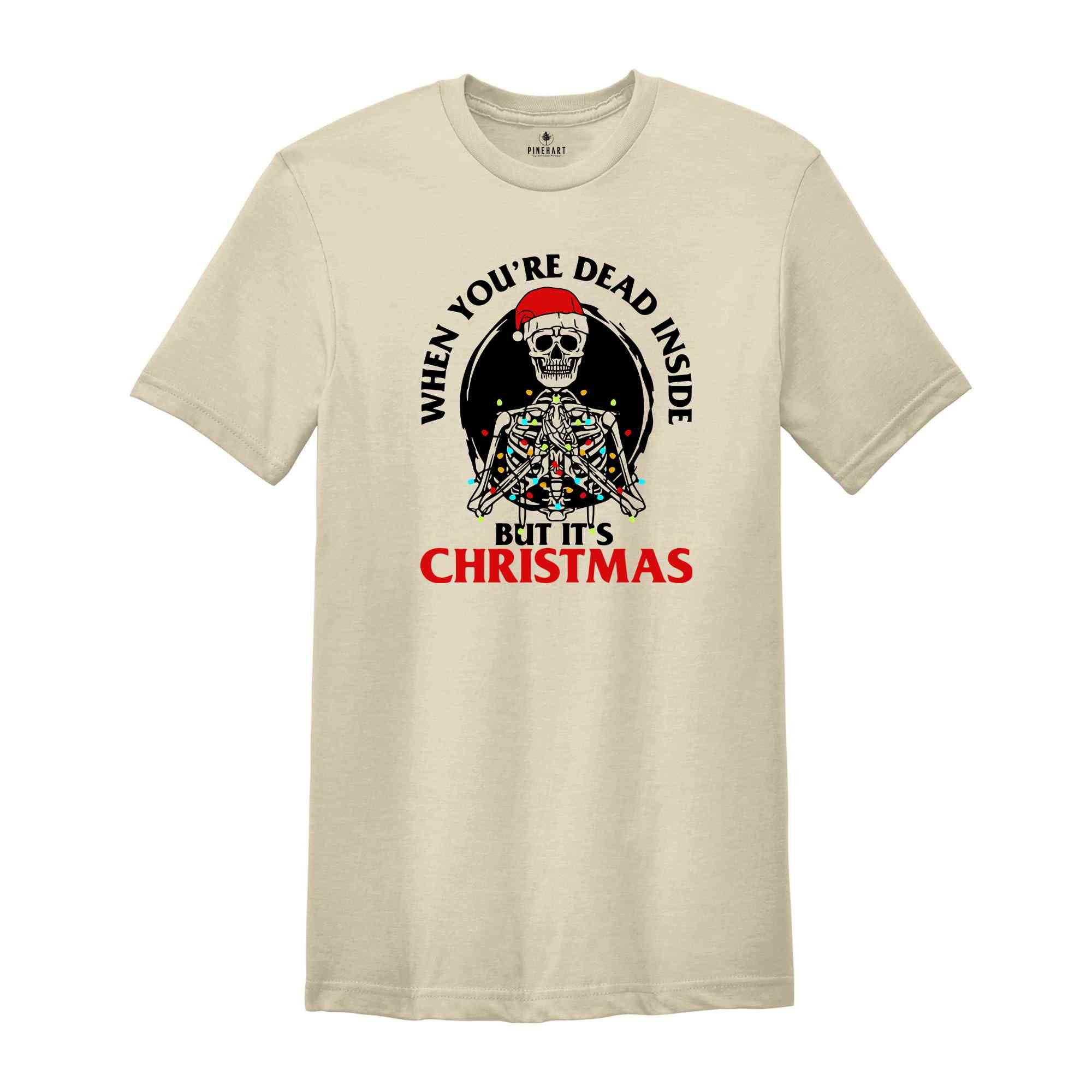 Christmas Shirt, Funny Skeleton Christmas Shirt, When You're Dead Inside, Holiday Shirts Women, Graphic Tees, Christmas Tshirt, Womens Gift