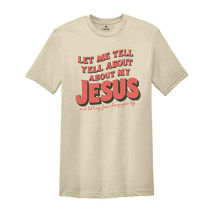 Christian T-shirts, Jesus Shirt, Inspirational Shirt, Let Me Tell You About My Jesus Shirt, Religious Shirt, Bible Verse Shirt, Faith Tshirt