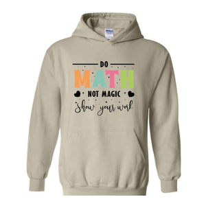 Do Math Not Magic Hoodie, Math Teacher Sweatshirt, Funny Math Sweatshirt, Gift for Math Lover, Math Teacher Gift, Back To School Shirt