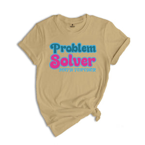 Problem Solver Math Shirt, Teacher T shirt, Math teacher tee, Teacher Sweatshirt, Back to School Tee, Math Gift, Math Teacher Funny Shirt