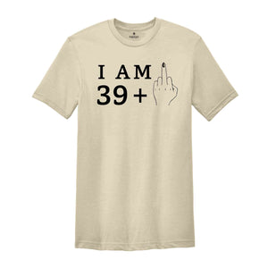 I Am 39+1 Middle Finger Shirt, Women Birthday Shirt, Funny Birthday Shirt, Women Birthday Gift, 40th Birthday Party, 40th Birthday Shirt