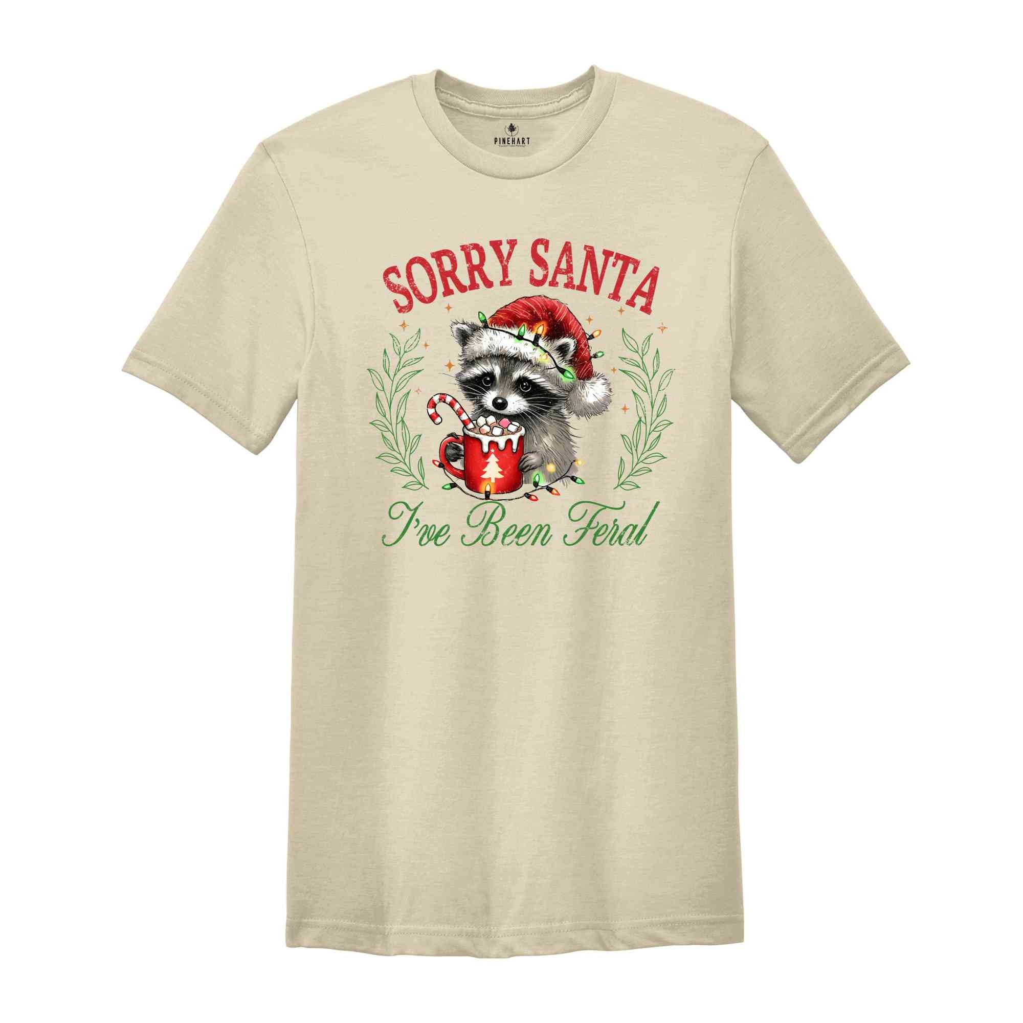 Sorry Santa I've Been Feral Shirt, Christmas Season Feral Raccoon Shirt, Christmas Feral Girl Gift, Christmas Shirt, Raccoon Meme Shirt