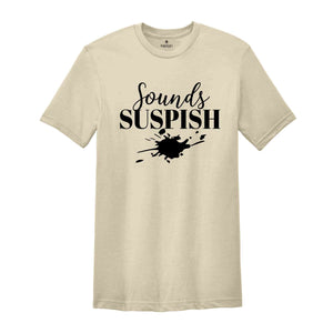 Sounds Suspish Shirt, Crime Addict T Shirt, Criminal T-Shirt, Murder Mystery Shirt, Murder Show Shirt, Horror Series Shirt