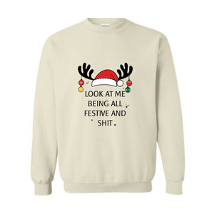 Look At Me Being All Festive Humor Christmas Sweatshirt