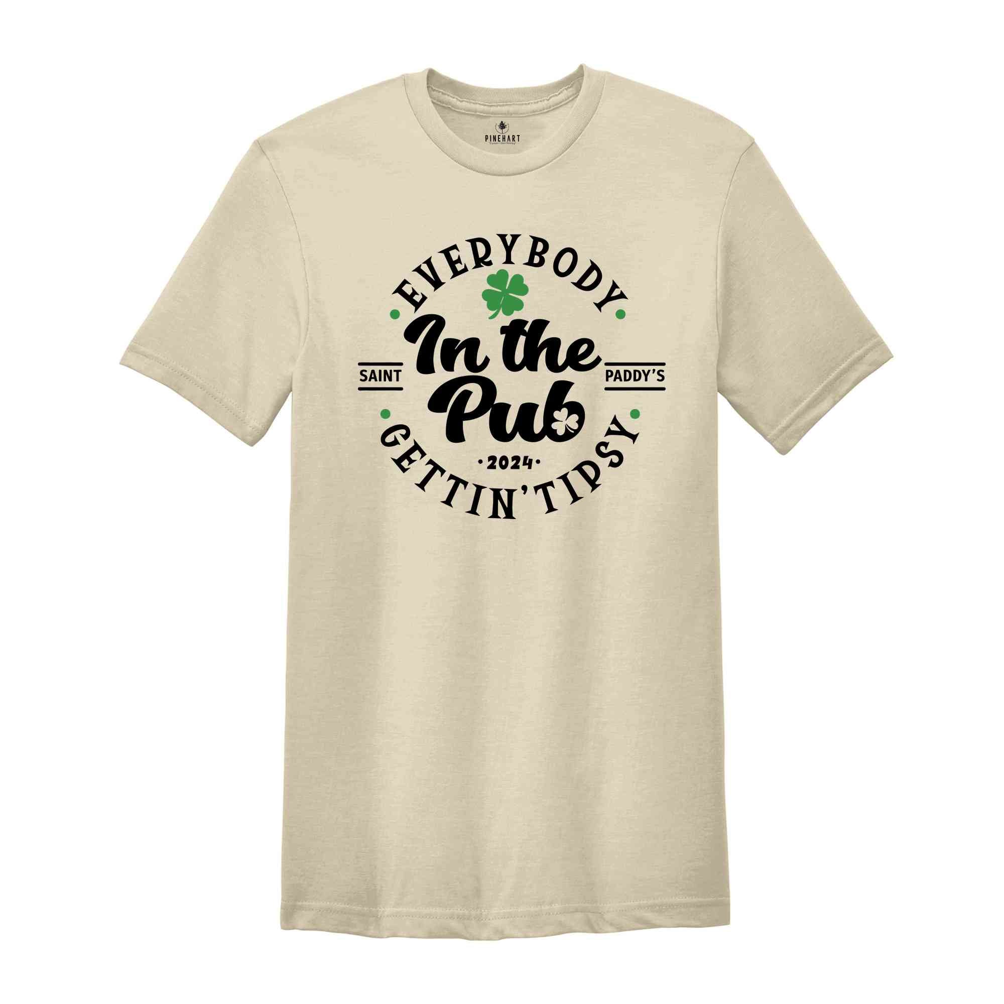 Everybody In The Pub Getting Tipsy Shirt, St Patrick's Day Tshirt, Irish Pub Tee, Saint Paddy's Shirt, St. Patricks Day Gift