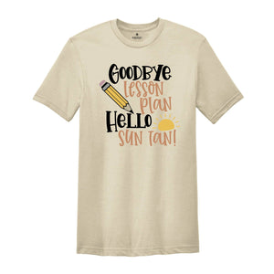 Goodbye Lesson Plan Hello Sun Tan T-shirt, End of School Shirt, Teacher Apparel, Summer Holiday Outfit, Gift for Traveler