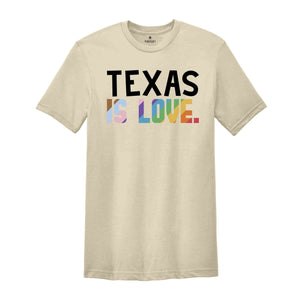 Texas Is Love Shirt, LGBTQ Shirt, Pride Month Shirt, Equal Rights Shirt, Love Is Love Shirt, Pride Shirt, Gay Shirt