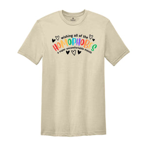 Wishing All The Homophobes A Super Uncomfortable Month Shirt, Equality Shirt, Rainbow Shirt, Sarcasm LGBT Shirt, Say Gay Say Love LGBT Tee