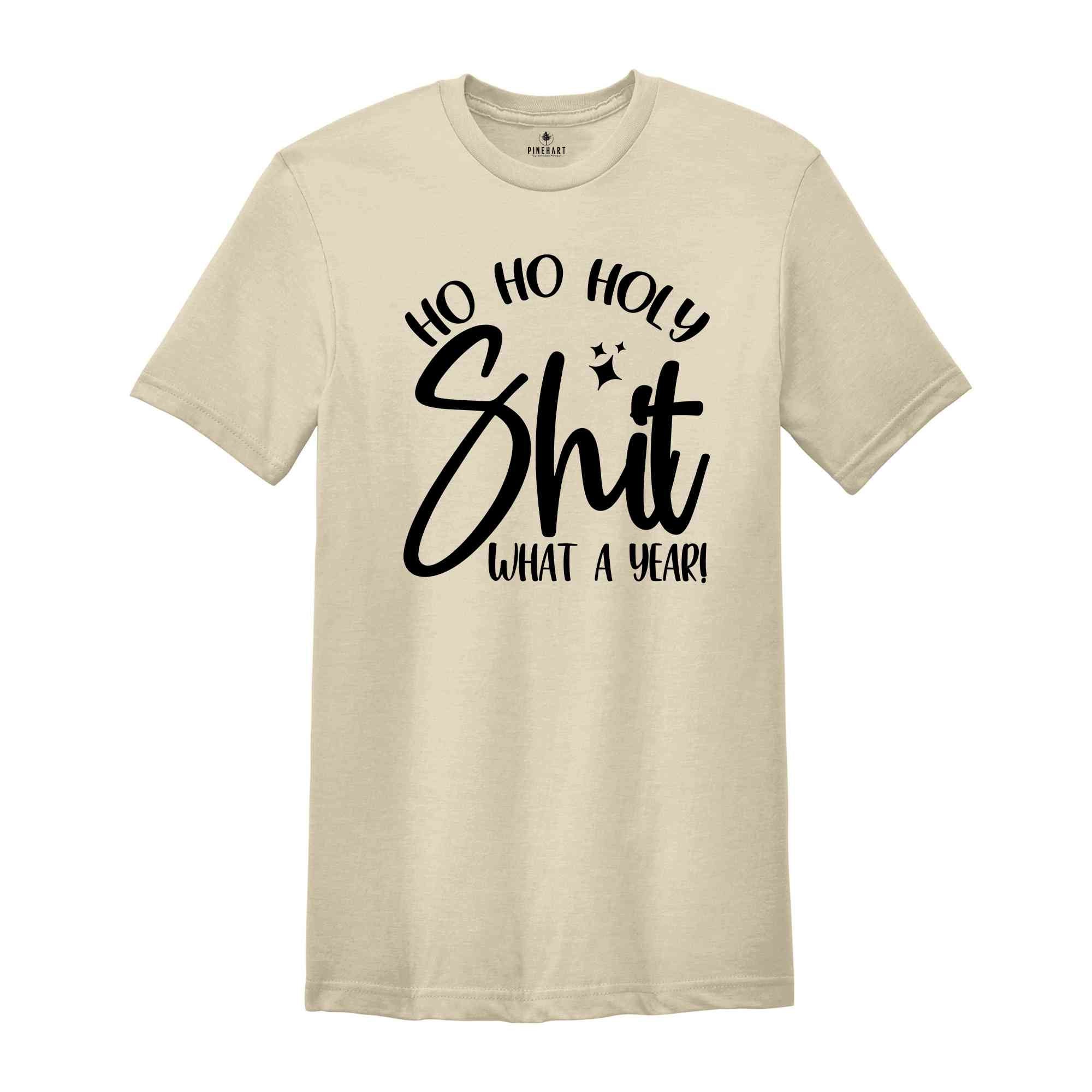 Ho Ho Holy Shit What A Year Shirt, Funny Christmas Shirt, Funny Christmas Gift, Christmas Party Tee