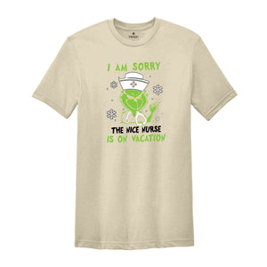 I Am Sorry The Nice Nurse Is On Vacation Shirt, Grinch Nurse Shirt, Nurse Christmas Shirt, Nurse Life Shirt