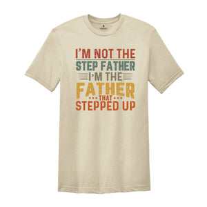 I'm Not The Step Dad I'm The Dad That Stepped Up T-shirt, Step Dad Gift, Step Dad Shirt, Husband Shirt, Best Dad Shirt, Father's Day Gift