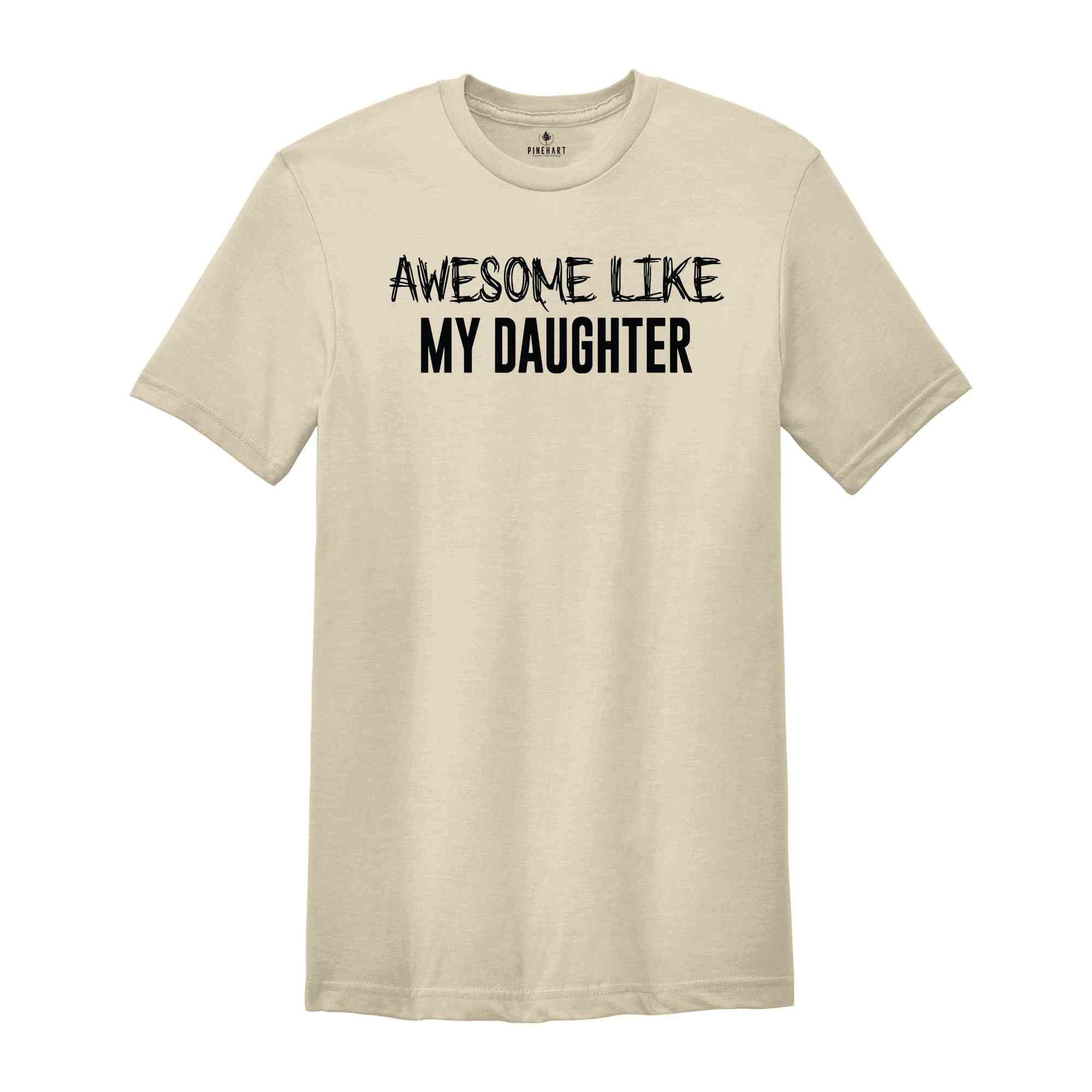 Awesome Like My Daughter T-Shirt, Funny Dad Shirt, Daughter to Dad Gifts, Husband Funny Shirt, Fathers Gifts