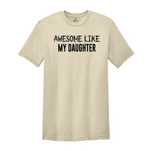 Awesome Like My Daughter T-Shirt, Funny Dad Shirt, Daughter to Dad Gifts, Husband Funny Shirt, Fathers Gifts