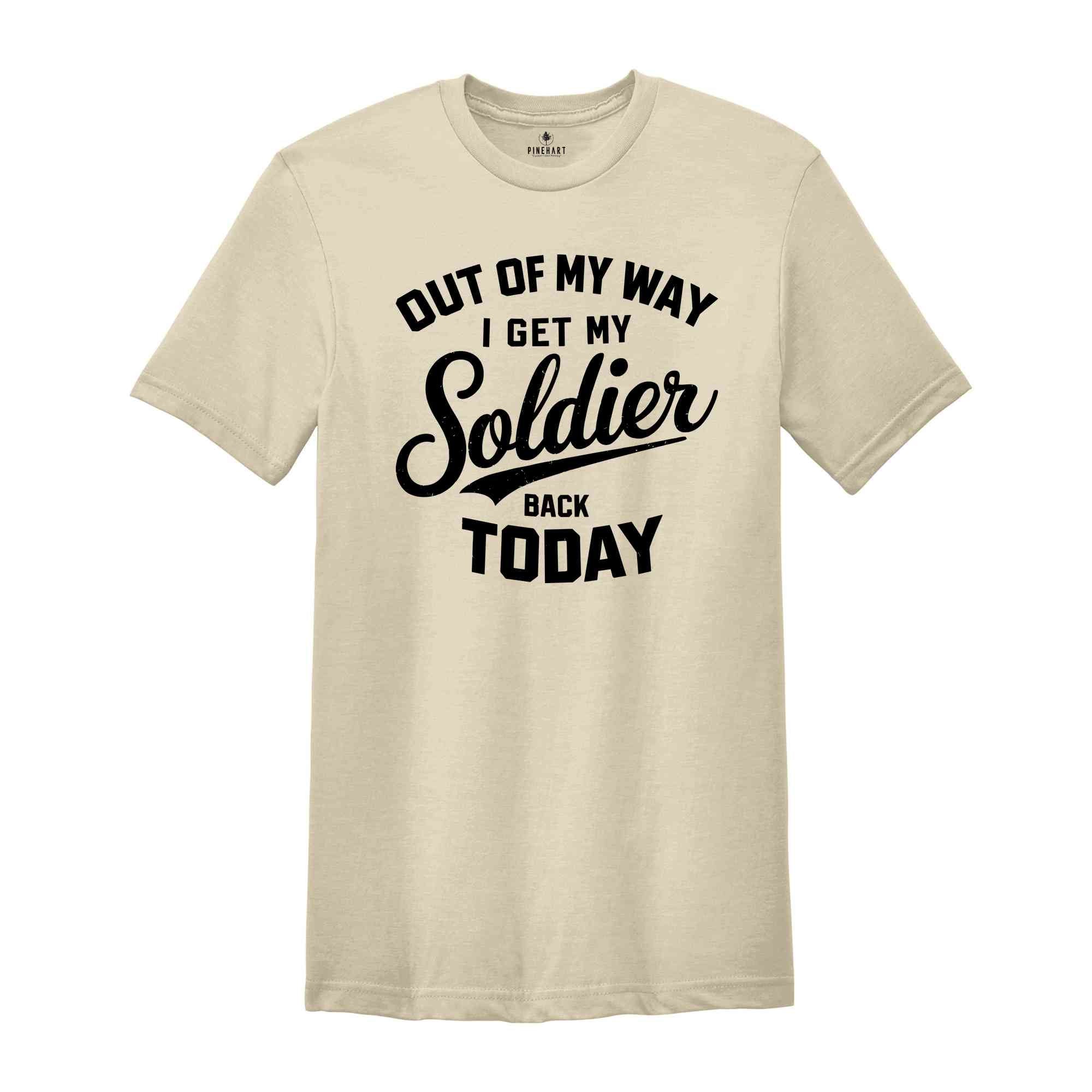 Out Of My Way I Get My Soldier Back Today Shirt, Military Deployment Homecoming Shirt, Welcome Home Shirt, Homecoming Shirt