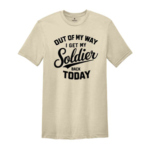 Out Of My Way I Get My Soldier Back Today Shirt, Military Deployment Homecoming Shirt, Welcome Home Shirt, Homecoming Shirt