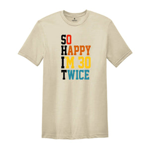 So Happy I'm 30 Twice Shirt, Birthday Party Shirt, Funny Birthday Shirt, Funny Birthday Gift, Birthday Trip Shirt, Birthday Gift