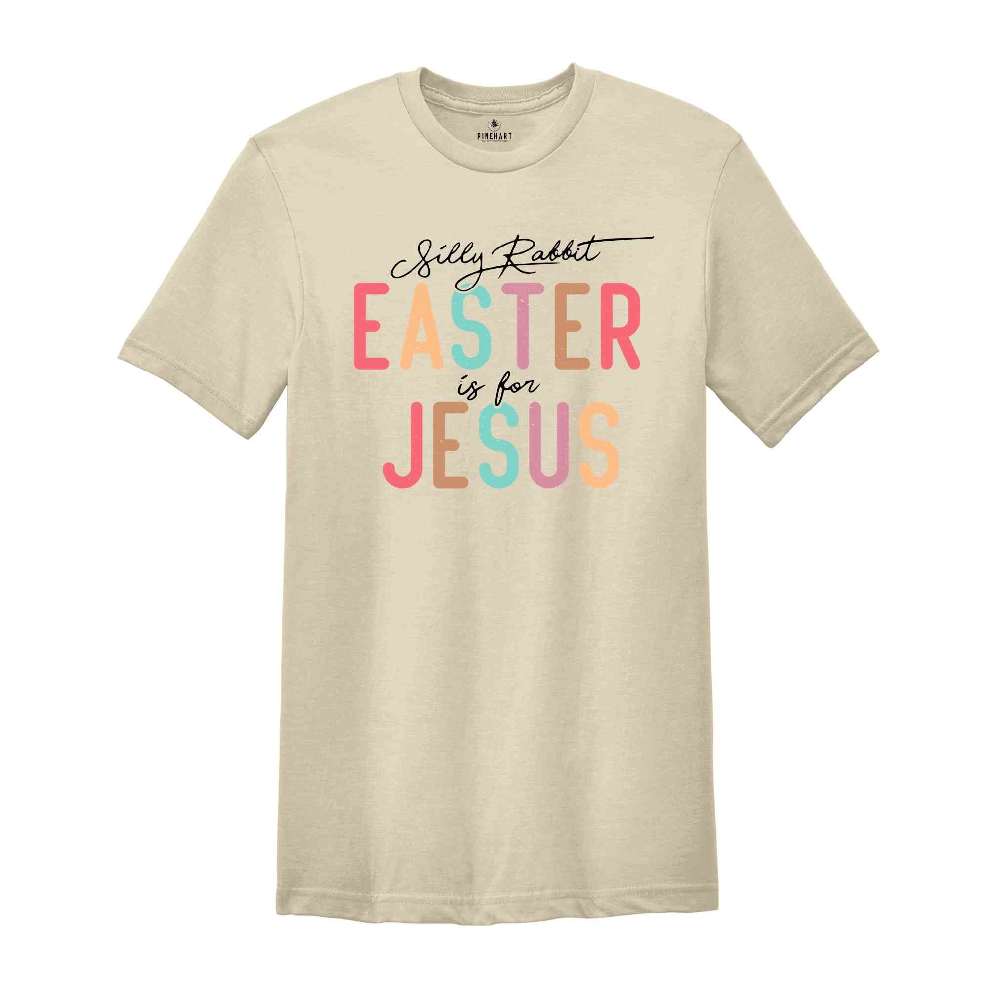 Silly Rabbit Easter is For Jesus Shirt, Religious Shirt, Easter Shirt, Easter Christian Shirt, Jesus Shirt