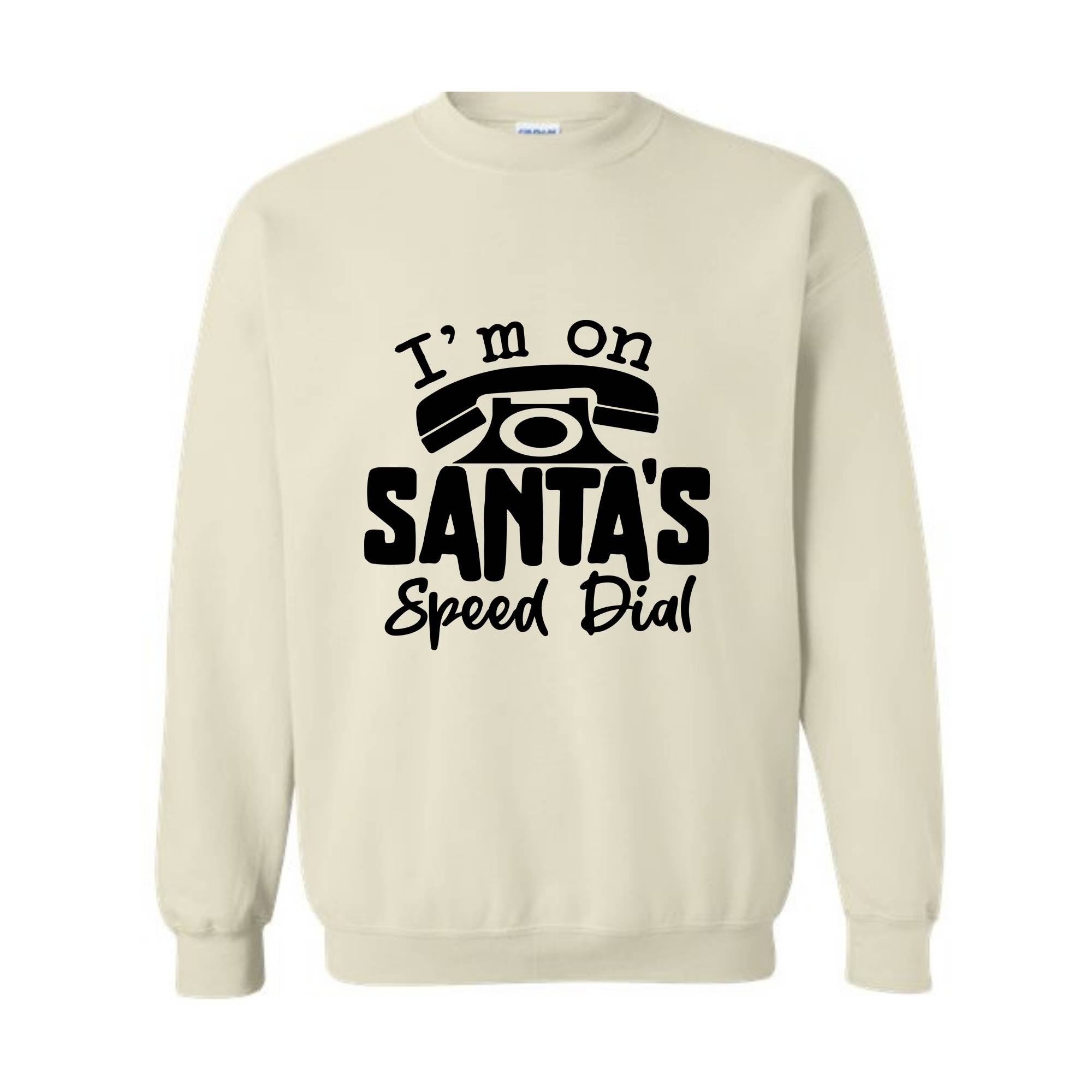 I'm On Santa's Speed Dial Sweatshirt, Christmas Sweatshirt, Christmas Gifts, Funny Santa Sweatshirt, Christmas Sweater