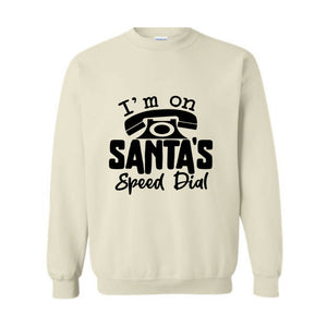 I'm On Santa's Speed Dial Sweatshirt, Christmas Sweatshirt, Christmas Gifts, Funny Santa Sweatshirt, Christmas Sweater